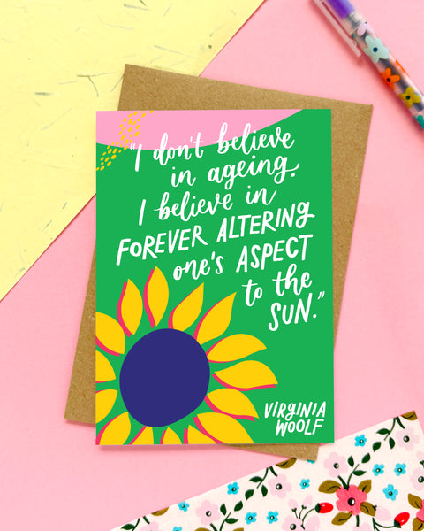 Fun literary birthday card - "I don't believe in ageing. I believe in forever altering one's aspect to the sun"