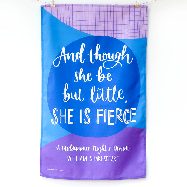 Shakespeare tea towel - And though she be but little, she is fierce