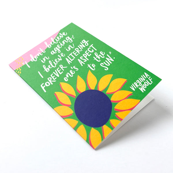 Fun literary birthday card - "I don't believe in ageing. I believe in forever altering one's aspect to the sun"