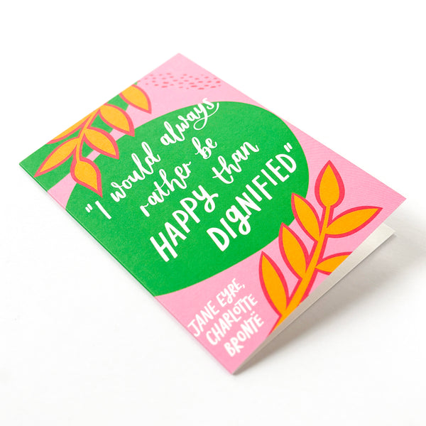 Fun literary card - "I would always rather be happy than dignified"