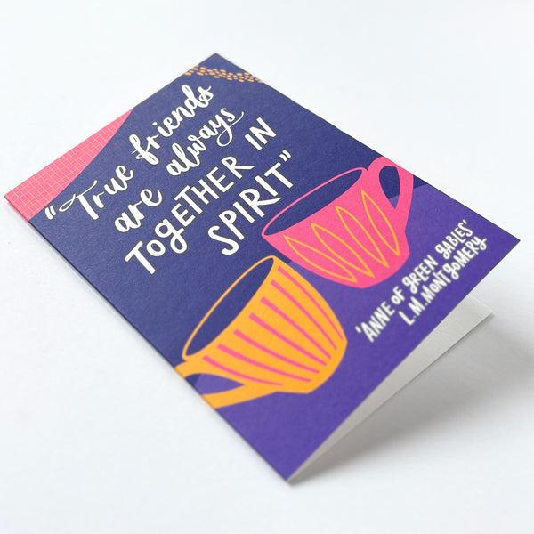 Fun literary card - "True friends are always together in spirit"