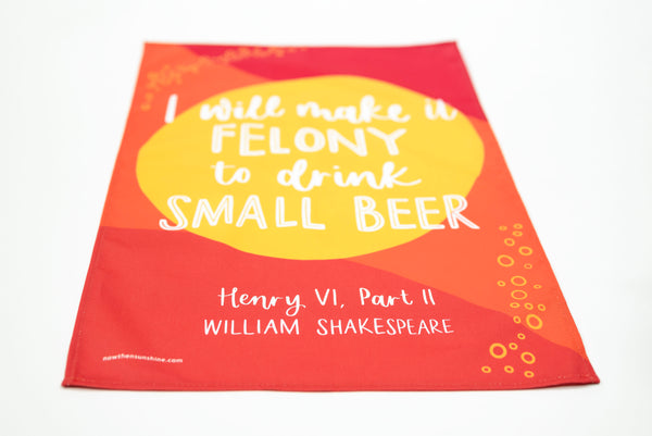 Shakespeare tea towel - I will make it felony to drink small beer