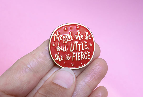 'Little and fierce' enamel pin badge - fun Shakespeare quote