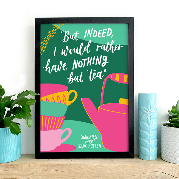 Colourful literary Jane Austen print - But indeed, I would rather have nothing but tea