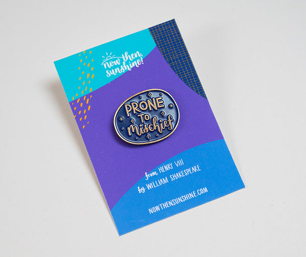 'Prone to mischief' enamel pin badge - fun Shakespeare quote