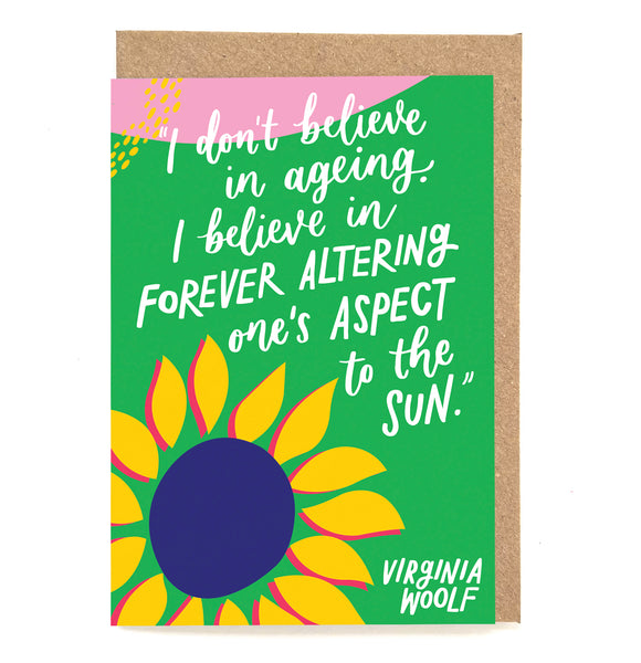 Fun literary birthday card - "I don't believe in ageing. I believe in forever altering one's aspect to the sun"