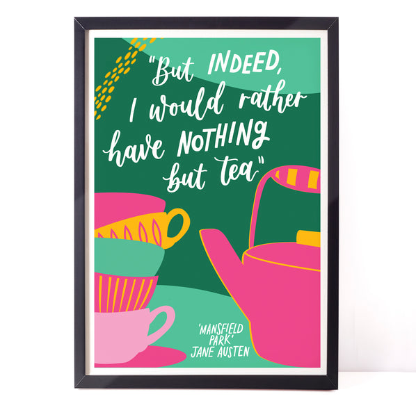 Colourful literary Jane Austen print - But indeed, I would rather have nothing but tea