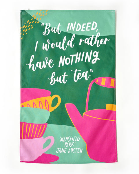 Literary Jane Austen tea towel - But indeed, I would rather have nothing but tea - Mansfield Park