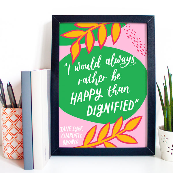 Colourful literary Charlotte Brontë print - I would always rather be happy than dignified