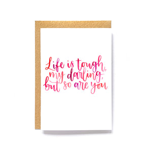 Motivational card - Life is tough my darling, but so are you