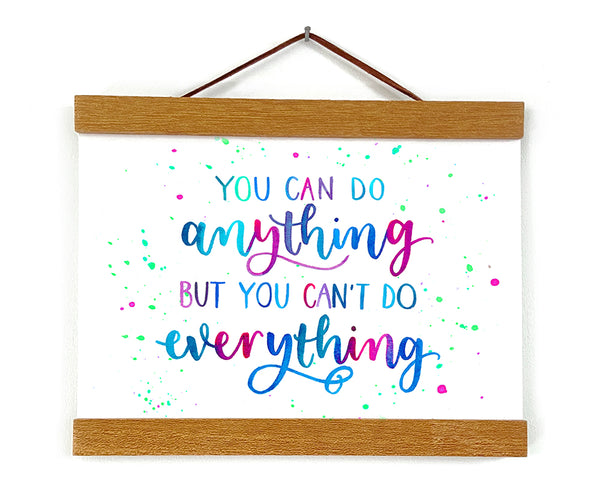 Motivational calligraphy print - You can do anything but you can't do everything