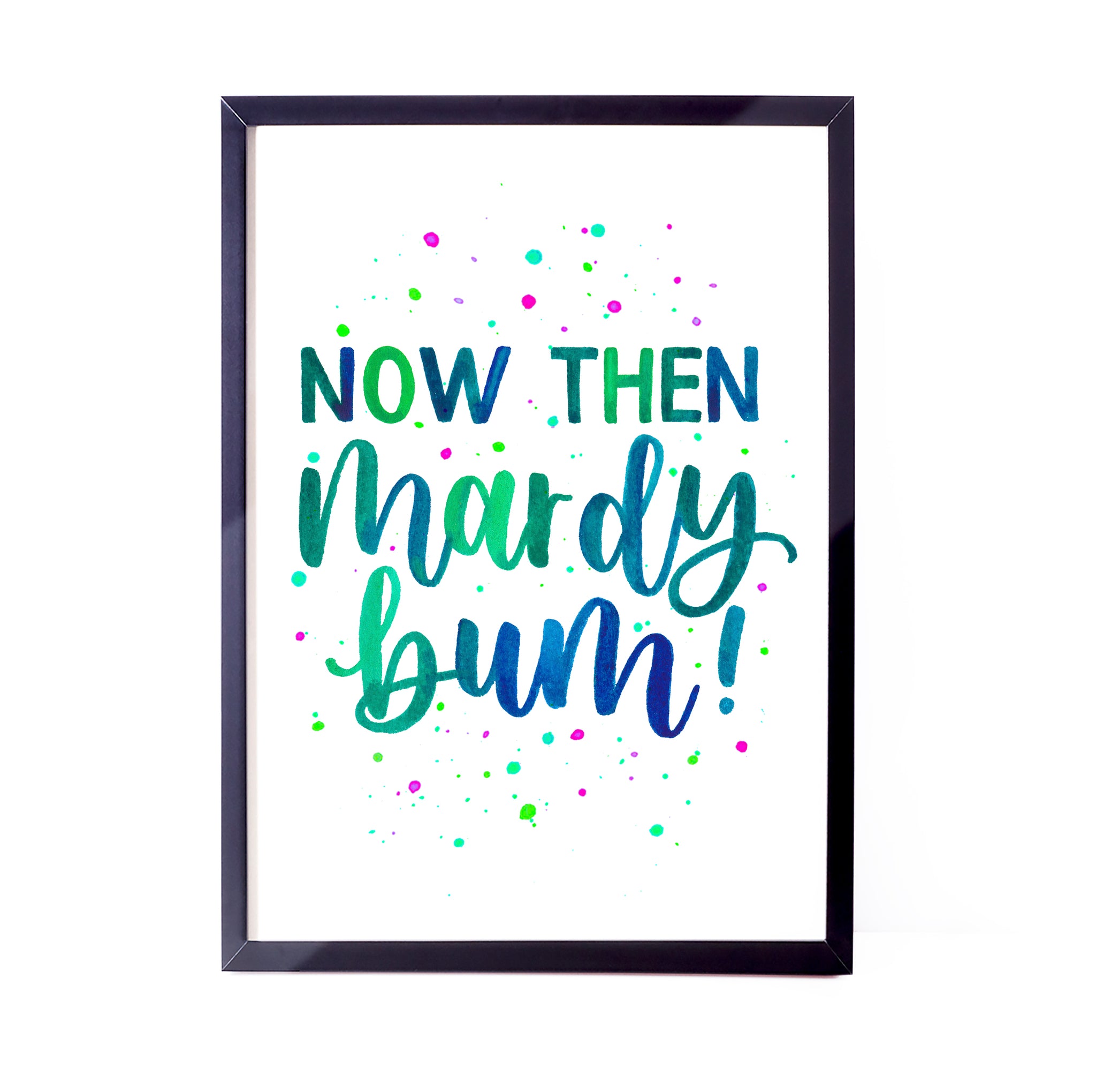 Colourful Yorkshire print - Now then, mardy bum!