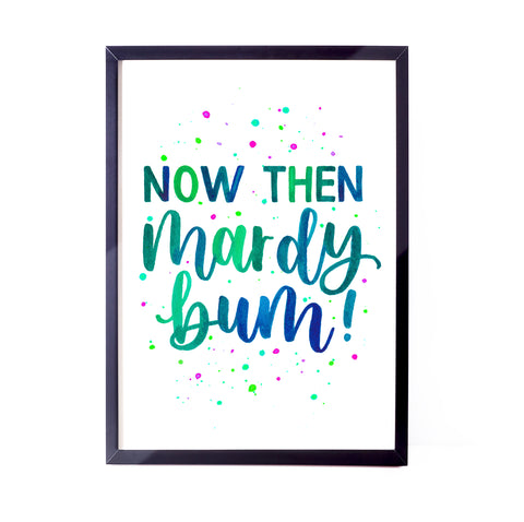 Colourful Yorkshire print - Now then, mardy bum!