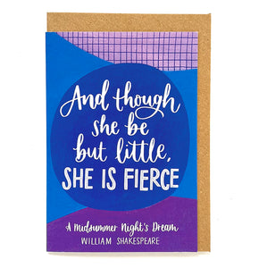 Shakespeare quote card - "And though she be but little, she is fierce"