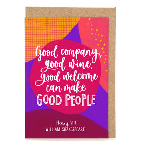 Shakespeare quote card - "Good company, good wine, good welcome can make good people"