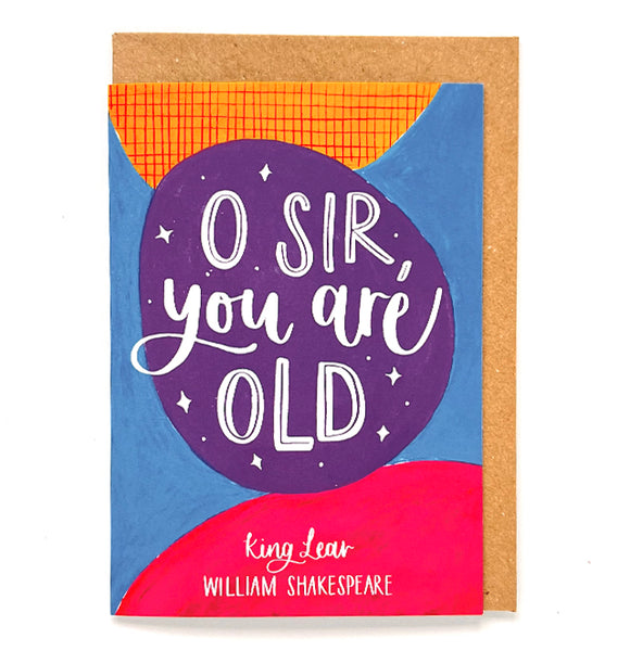 Shakespeare quote birthday card - "O' Sir, you are old"
