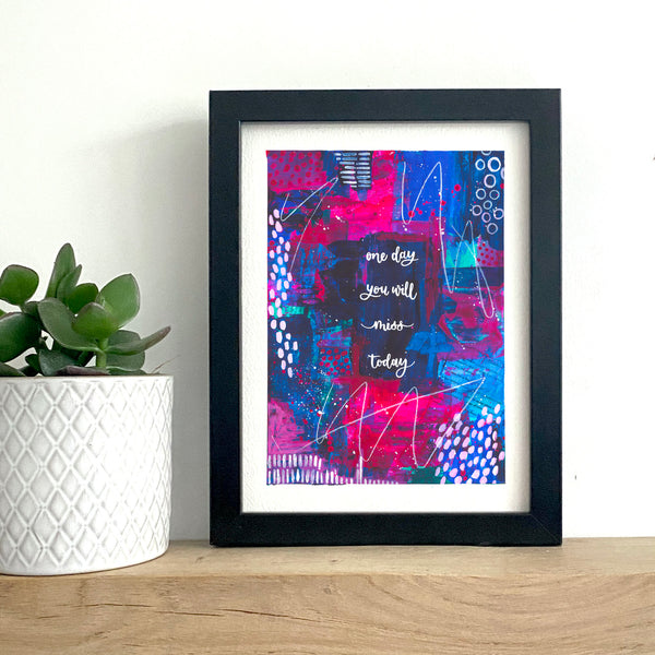 Abstract motivational print - One day you will miss today