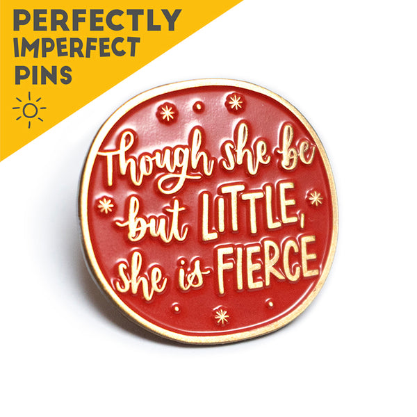 PIN SECOND - Though she be but little, she is fierce