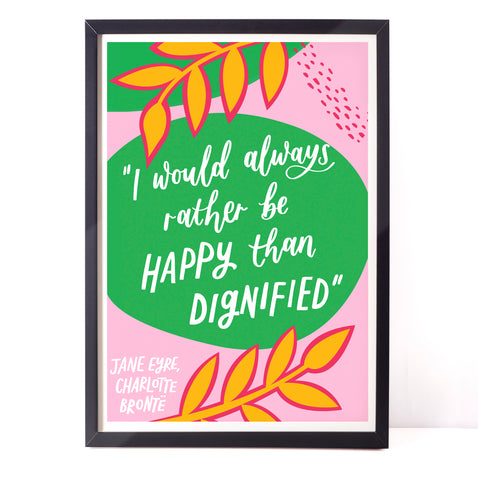 Colourful literary Charlotte Brontë print - I would always rather be happy than dignified