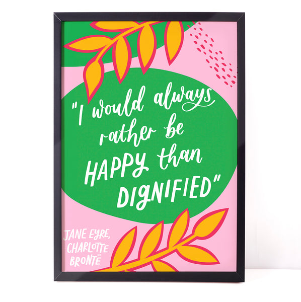 Colourful literary Charlotte Brontë print - I would always rather be happy than dignified