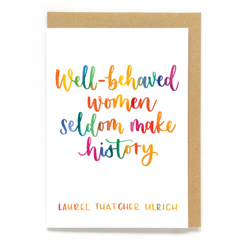 Fun greetings card - Well-behaved women seldom make history