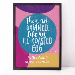 Colourful Shakespearean Insult print - Thou art damned, like an ill-roasted egg
