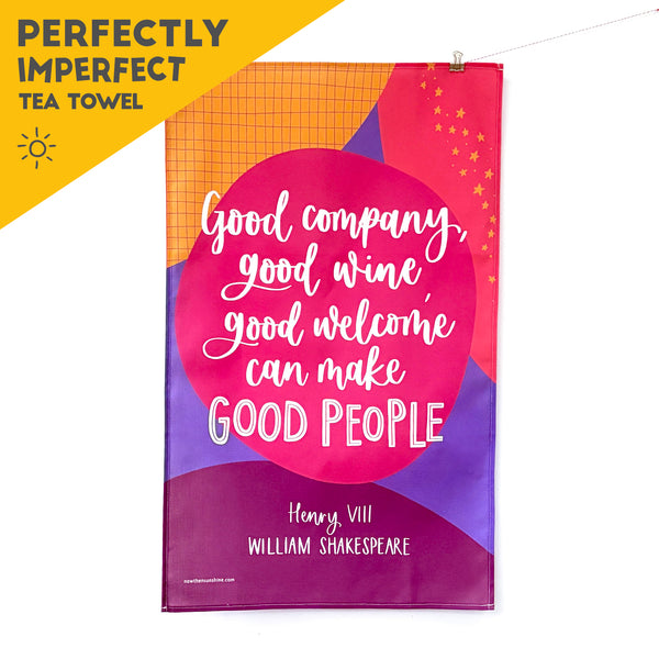 TEA TOWEL SECOND - Good company, good wine, good welcome can make good people