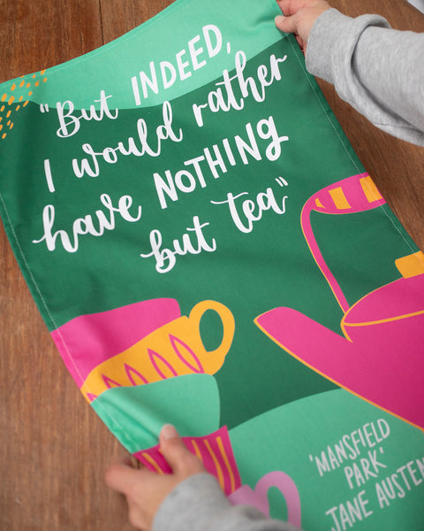 Literary Jane Austen tea towel - But indeed, I would rather have nothing but tea - Mansfield Park