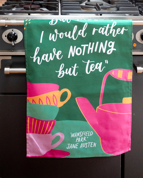 Literary Jane Austen tea towel - But indeed, I would rather have nothing but tea - Mansfield Park