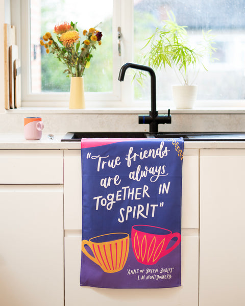 Literary tea towel - True friends are always together in spirit - L.M. Montgomery
