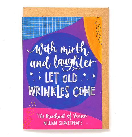 Shakespeare quote birthday card - "With mirth and laughter, let old wrinkles come"