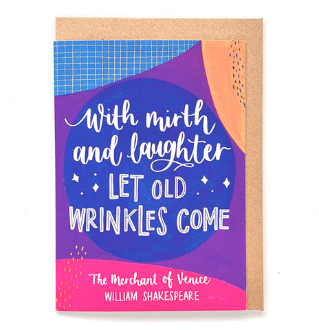 Shakespeare quote birthday card: With mirth and laughter, let old wrinkles come