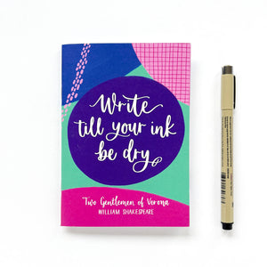 Colourful A6 notebook of Shakespeare quote - Write till your ink be dry