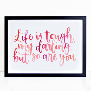Motivational print - Life is tough, my darling, but so are you