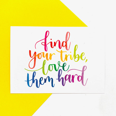 Find your tribe, love them hard - A6 postcard on recycled card