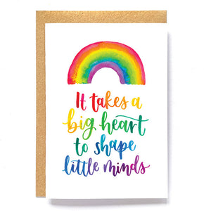 Rainbow card: 'It takes a big heart to shape little minds'