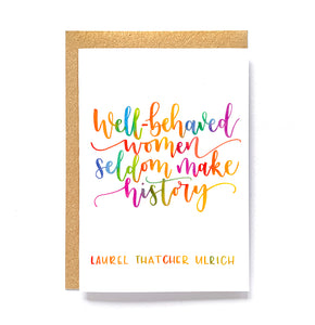 Fun greetings card - Well-behaved women seldom make history