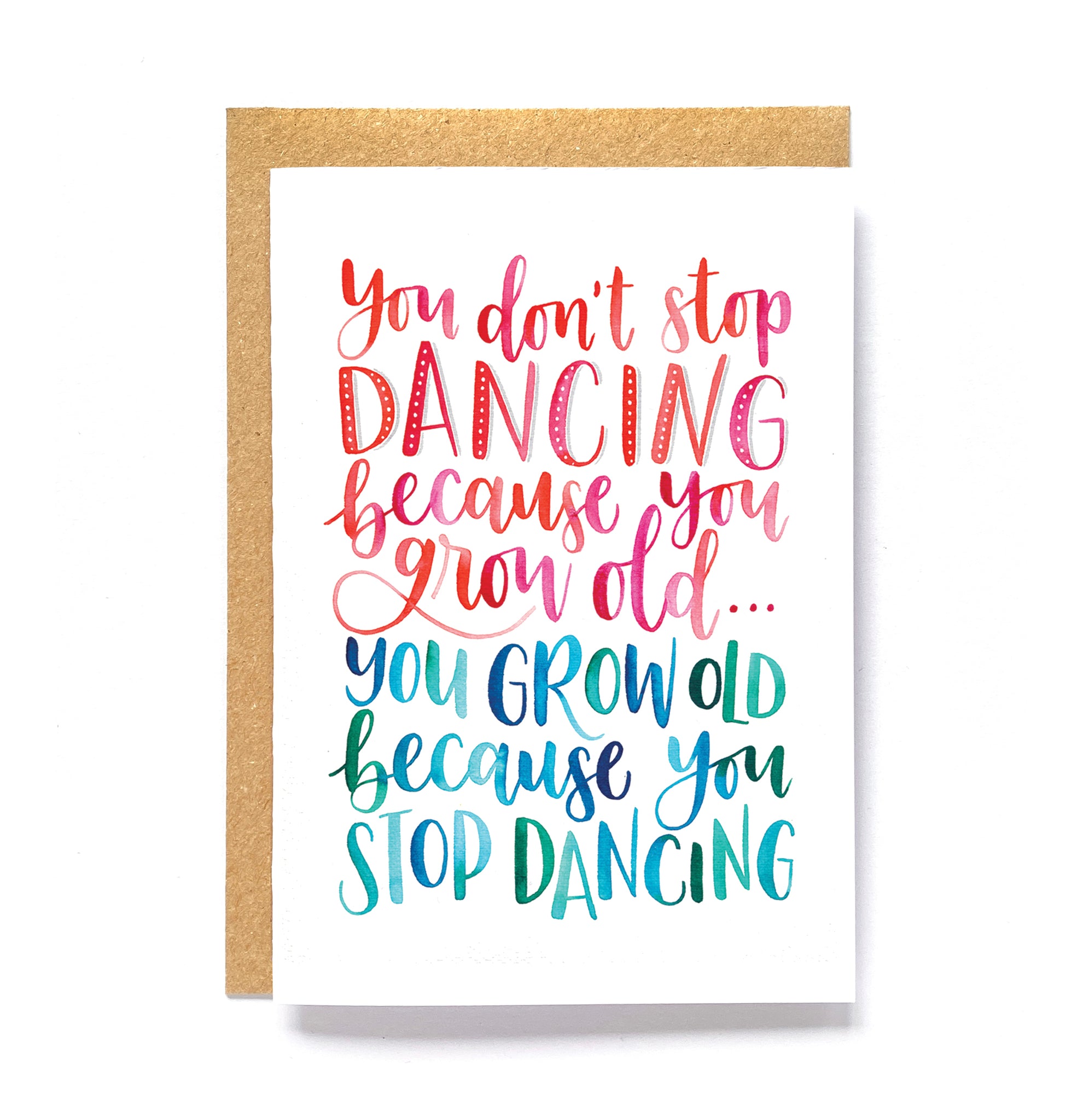 Greetings card - You don't stop dancing because you grow old, you grow old because you stop dancing
