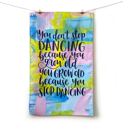 Fun tea towel - You don't stop dancing because you grow old...