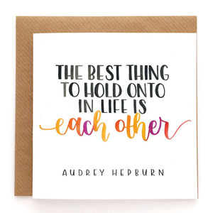 Valentine's card - The best thing to hold onto in life is each other